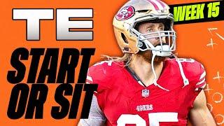  WEEK 15 TE MUST Start/Sit Analysis!  | 2024 Fantasy Football Advice