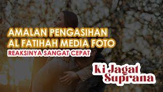 AMALAN PENGASIHAN AL FATIHAH MEDIA FOTO REAKSINYA SANGAT CEPAT