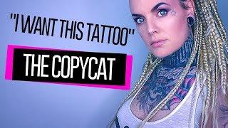 Worst Tattoo Clients EXPLAINEDThe Copycat -"I want this tattoo!"
