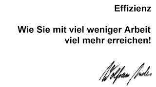 Effizienz und Effektivität  - Effizient + effektiv zu mehr Erfolg und zu finanzieller Freiheit