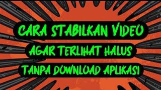 cara menstabilkan video | agar terlihat smooth/halus