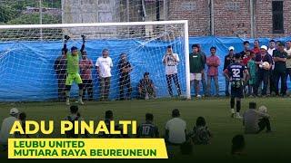 ADU PENALTI  _ LEUBU UNITED VS  MUTIARA RAYA FC