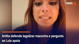 Anitta defende legalizar maconha e pergunta se Lula apoia