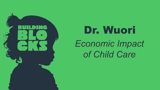 Building Blocks | Dr. Dan Wuori Economic Impact of Child Care