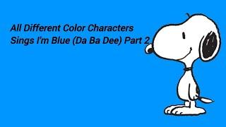 All Different Color Characters Sings I'm Blue (Da Ba Dee) Part 2