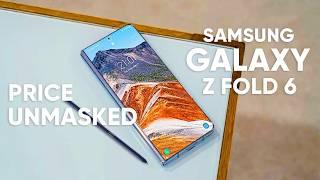 Samsung Galaxy Z Fold 6 – Price Unmasked