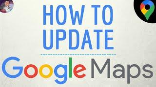 GOOGLE MAPS UPDATE App, how to update Google Maps application ( GPS ) and DOWNLOAD the NEW Version