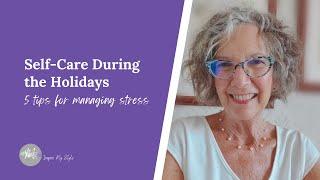 5 Tips for Self Care during the Holidays: Reduce Stress and Enjoy the Season