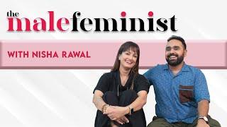 The Male Feminist ft. Nisha Rawal with Siddhaarth Aalambayan || Ep 57