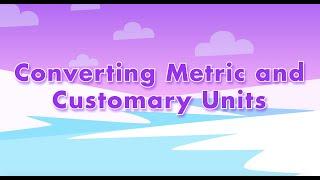 Converting Metric and Customary Units