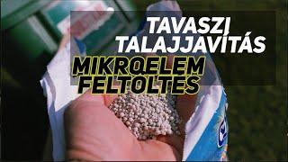 Tavaszi talajjavítás, mikroelem feltöltés.