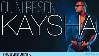 Kaysha - Ou ni reson