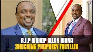 SHOCKING PROPHECY FULFILLED!  R.I.P BISHOP ALLAN KIUNA