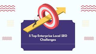 5 Top Enterprise Local SEO Challenges