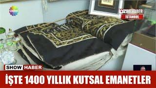 İşte 1400 yıllık kutsal emanetler