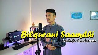 BILQURANI SAAMDHI By Muhajir Lamkaruna || cover song