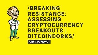 Breaking Resistance: Assessing Cryptocurrency Breakouts | BitcoinDorks