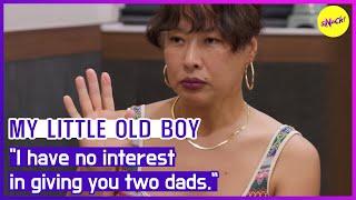 [MY LITTLE OLD BOY] "I have no interest in giving you two dads." (ENGSUB)