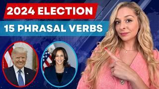 15 Phrasal Verbs to Understand the 2024 Election | Trump vs. Harris 