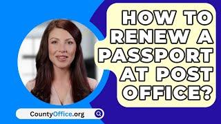How To Renew A Passport At Post Office? - CountyOffice.org