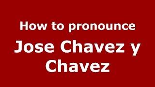 How to pronounce Jose Chavez y Chavez (American English/US) - PronounceNames.com