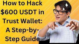 How to Hack $600 USDT in Trust Wallet - Step-by-Step Guide