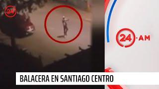 Balacera dejó una persona herida en Santiago Centro  | 24 Horas TVN Chile