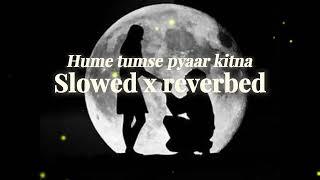 Hume tumse pyaar kitna | Slowed and reverbed | Zahra Creation