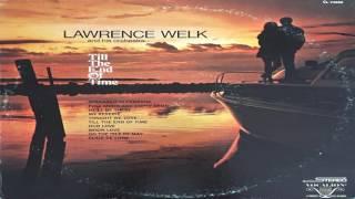 Lawrence Welk - Till The End Of Time (Melodies That Live Forever) GMB
