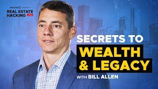 The Top Secrets To Building Wealth And Creating A Legacy Revealed By Real Estate Investor Bill Allen