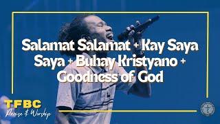 Salamat Salamat + Kay Saya Saya + Buhay Kristyano + Goodness of God | TFBC Praise & Worship