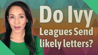 Do Ivy Leagues Send likely letters?