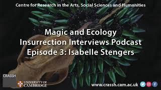 CRASSH | Magic and Ecology Podcast with Isabelle Stengers