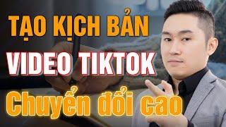 Các bước tạo kịch bản video tiktok chuyển đổi đơn hàng cao | Nguyễn Tất Kiểm