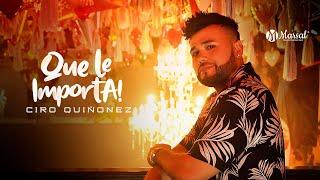 Ciro Quiñonez - Que le Importa  (Video Oficial) | Música Popular