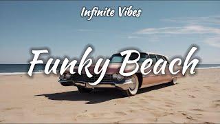 Funky Beach  Infinite Vibes  Funky Party Playlist Feel Good Music