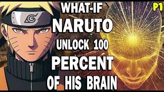 What if Naruto Unlock 100 Percent of his Brain? Part 1