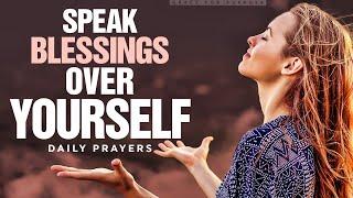 This Will Change Your Life | Speak Blessings Over Yourself | Blessed Morning Prayers