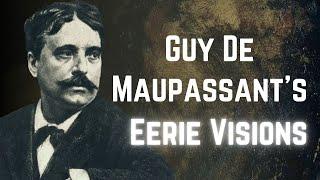 Maupassant's Eerie Visions & How They Influenced His Work