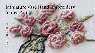 Hand Embroidery Tutorial Miniature Vase Part1. Bullion Rose Stitch