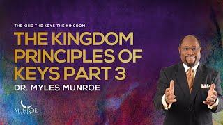 The Kingdom Principles of Keys Part 3 | Dr. Myles Munroe