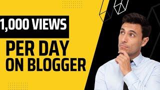 Unlocking Blogger Success: How to Get 1,000 Daily Views