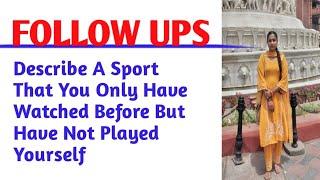 FOLLOW UPS | Describe A Sport That You Only Have Watched Before But Have Not Played Yourself #ielts