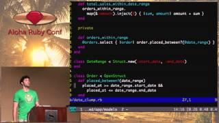 Aloha Ruby Conf 2012 Refactoring from Good to Great by Ben Orenstein