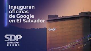 Presidente Nayib Bukele inaugura oficinas de Google en El Salvador