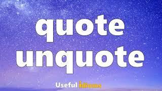 Useful Idioms 181: Quote unquote