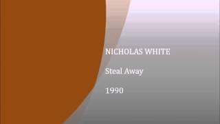 Steal Away - NICHOLAS WHITE