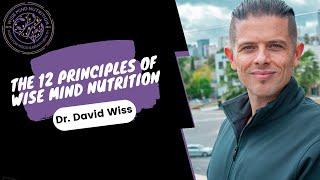 The 12 Principles of Wise Mind Nutrition | Dr. David Wiss |