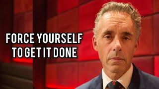 FORCE YOURSELF TO GET IT DONE - Jordan Peterson (Best Motivational Speech)