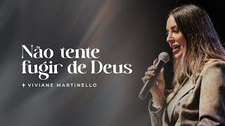 Não tente fugir de Deus | Pra. Viviane Martinello